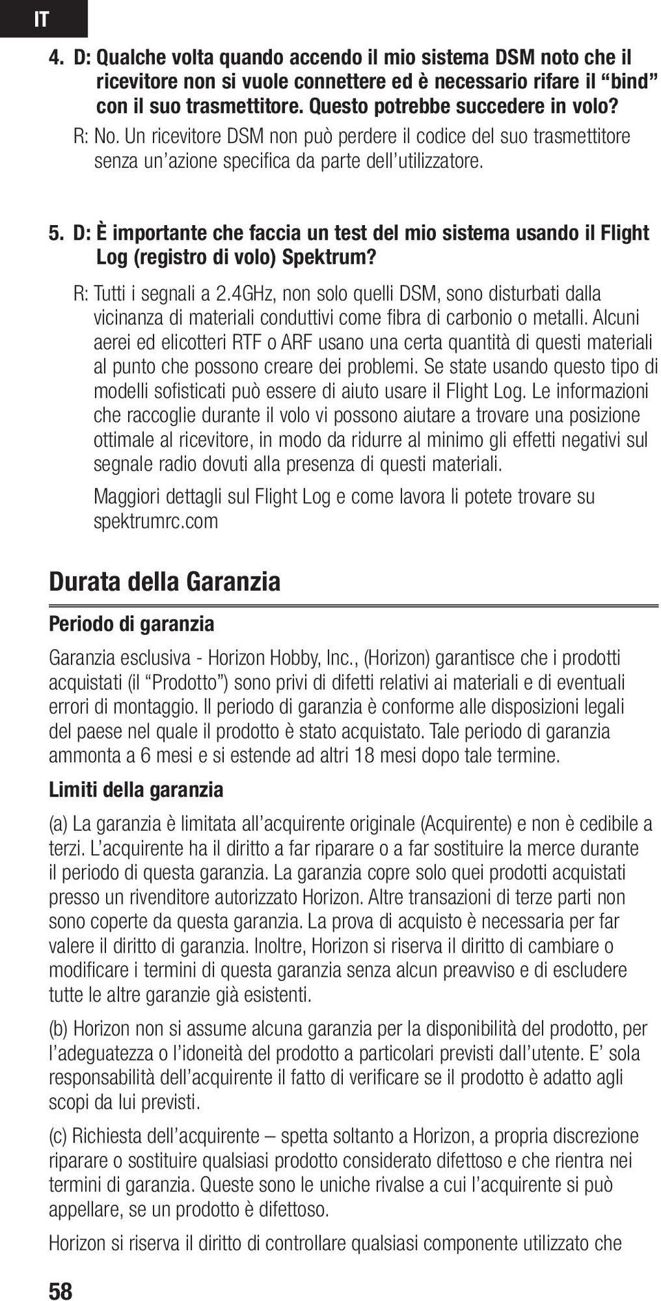 D: È importante che faccia un test del mio sistema usando il Flight Log (registro di volo) Spektrum? R: Tutti i segnali a 2.