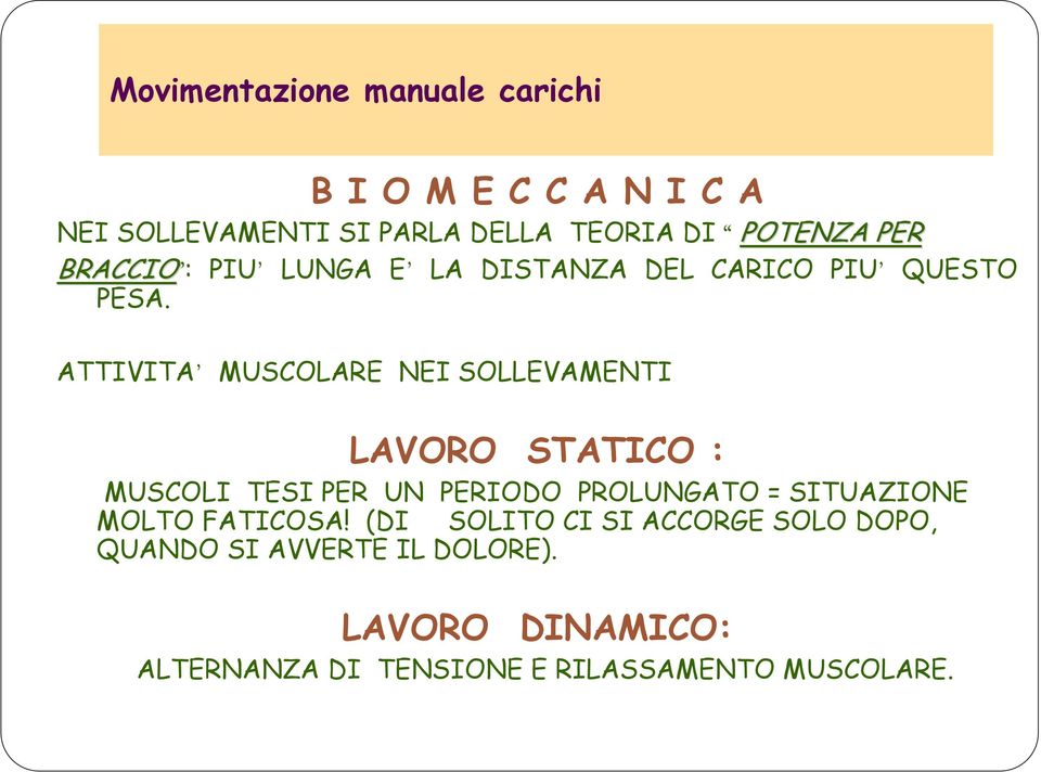 ATTIVITA MUSCOLARE NEI SOLLEVAMENTI LAVORO STATICO : MUSCOLI TESI PER UN PERIODO PROLUNGATO = SITUAZIONE