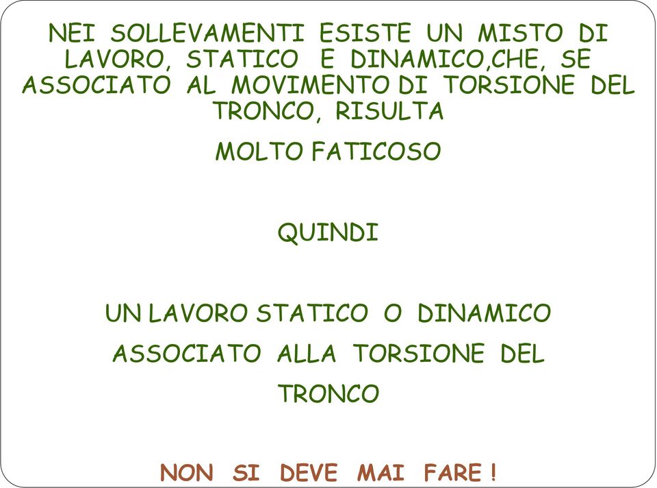 TRONCO, RISULTA MOLTO FATICOSO QUINDI UN LAVORO STATICO O