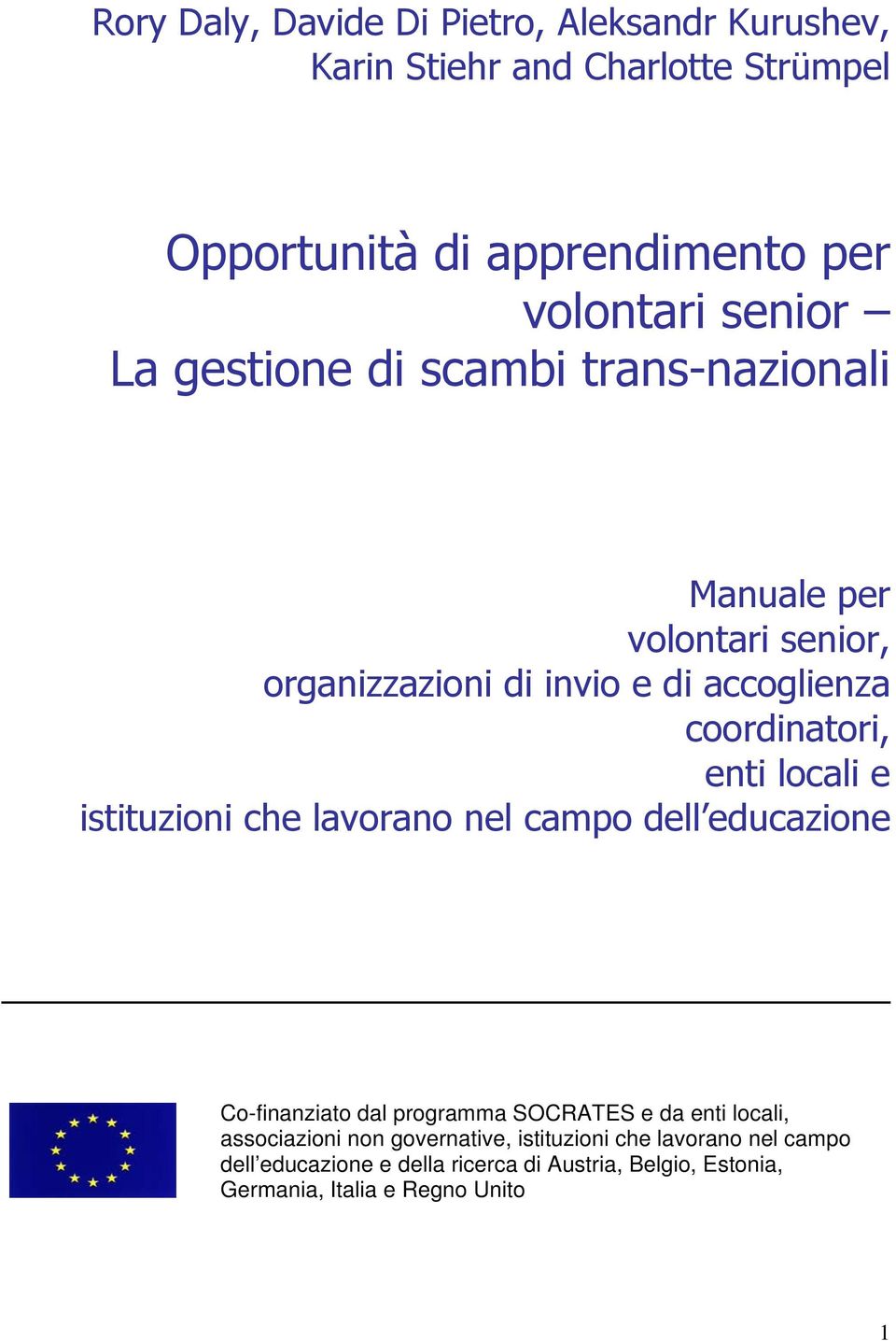 enti locali e istituzioni che lavorano nel campo dell educazione Co-finanziato dal programma SOCRATES e da enti locali, associazioni