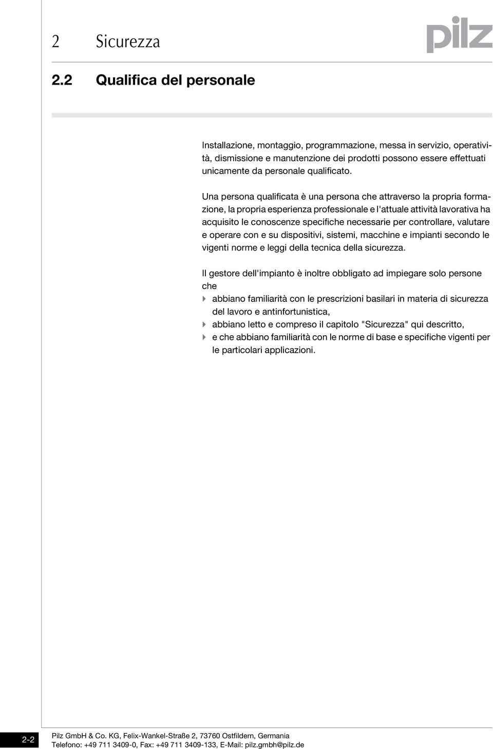 Una persona qualificata è una persona che attraverso la propria formazione, la propria esperienza professionale e l'attuale attività lavorativa ha acquisito le conoscenze specifiche necessarie per