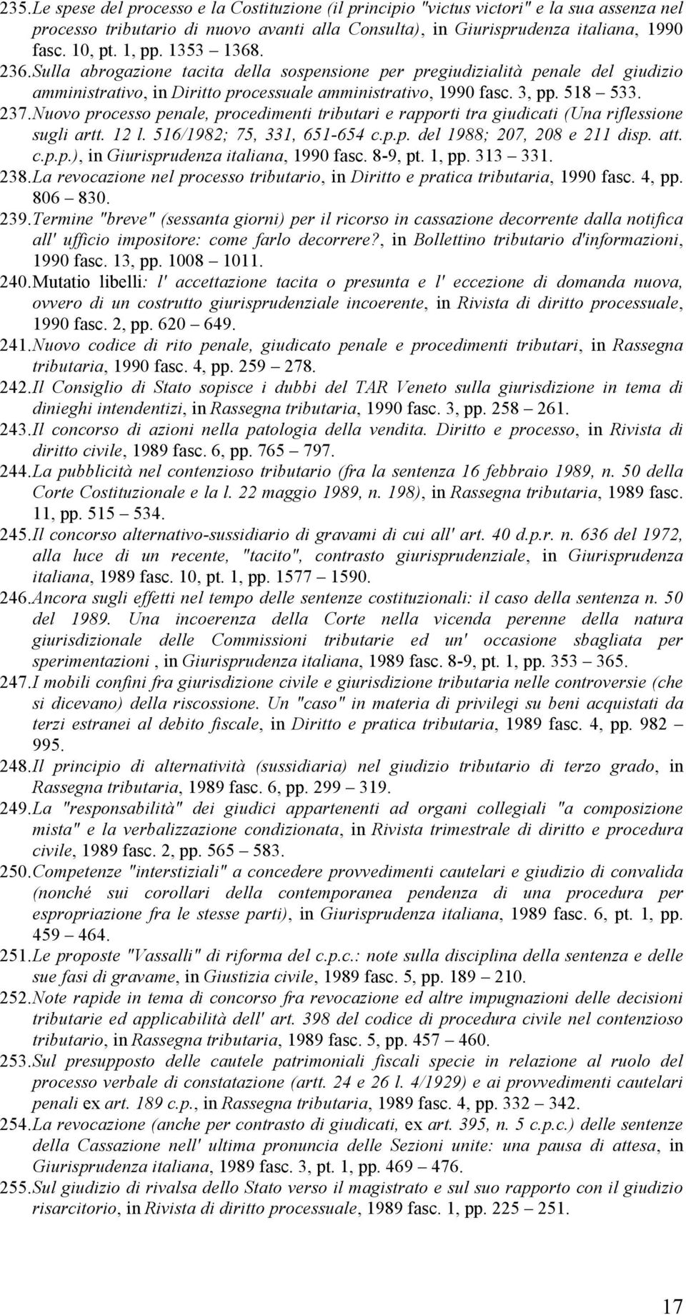 Nuovo processo penale, procedimenti tributari e rapporti tra giudicati (Una riflessione sugli artt. 12 l. 516/1982; 75, 331, 651-654 c.p.p. del 1988; 207, 208 e 211 disp. att. c.p.p.), in Giurisprudenza italiana, 1990 fasc.