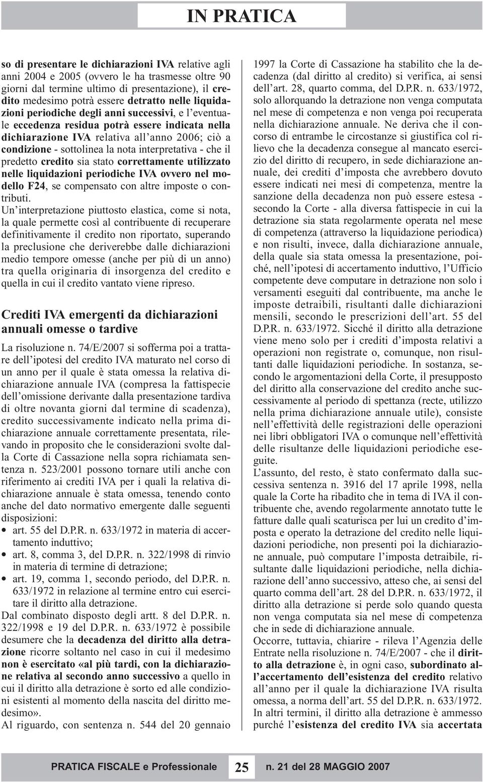 interpretativa - che il predetto credito sia stato correttamente utilizzato nelle liquidazioni periodiche IVA ovvero nel modello F24, se compensato con altre imposte o contributi.