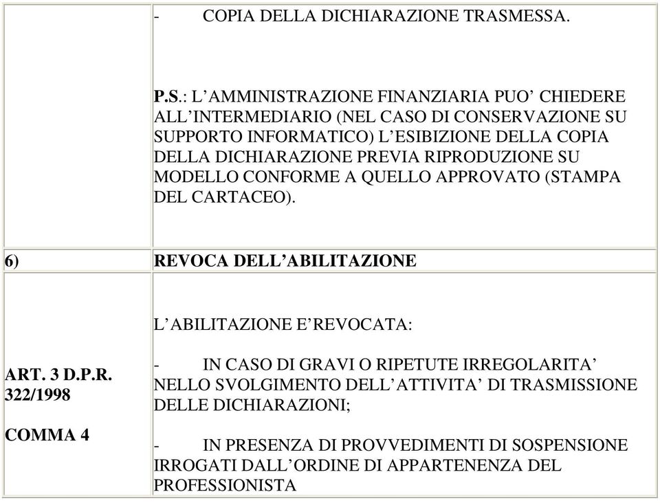 DELLA COPIA DELLA DICHIARAZIONE PREVIA RIPRODUZIONE SU MODELLO CONFORME A QUELLO APPROVATO (STAMPA DEL CARTACEO).