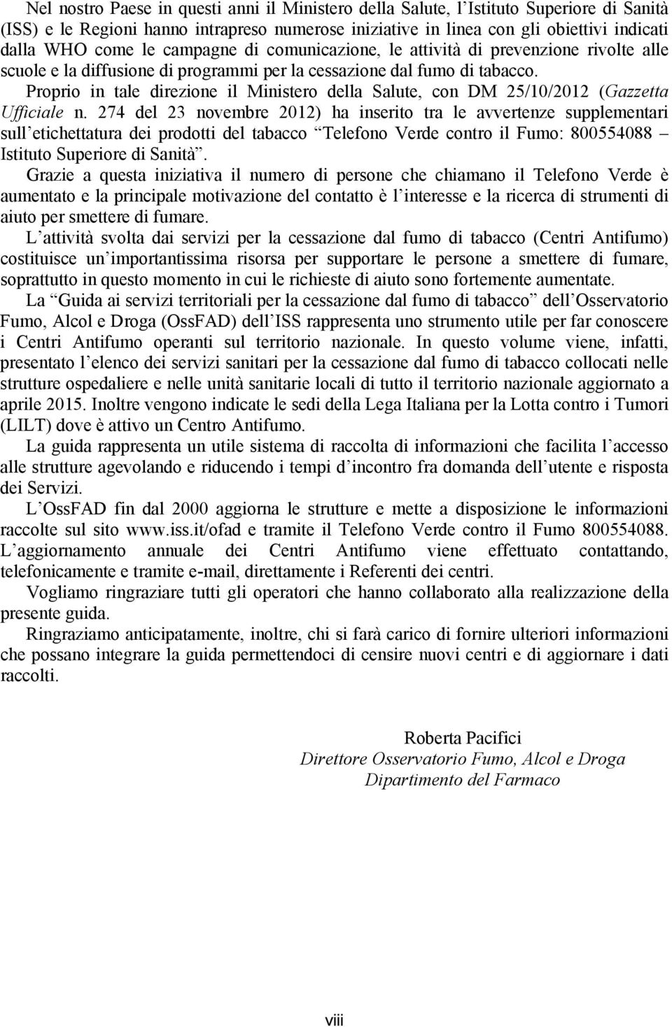 Proprio in tale direzione il Ministero della Salute, con DM 25/10/2012 (Gazzetta Ufficiale n.