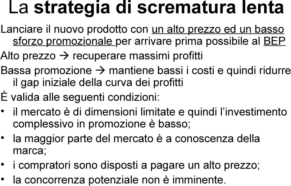 profitti È valida alle seguenti condizioni: il mercato è di dimensioni limitate e quindi l investimento complessivo in promozione è basso; la