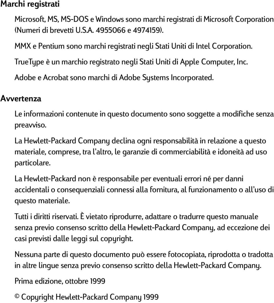 Adobe e Acrobat sono marchi di Adobe Systems Incorporated. Avvertenza Le informazioni contenute in questo documento sono soggette a modifiche senza preavviso.