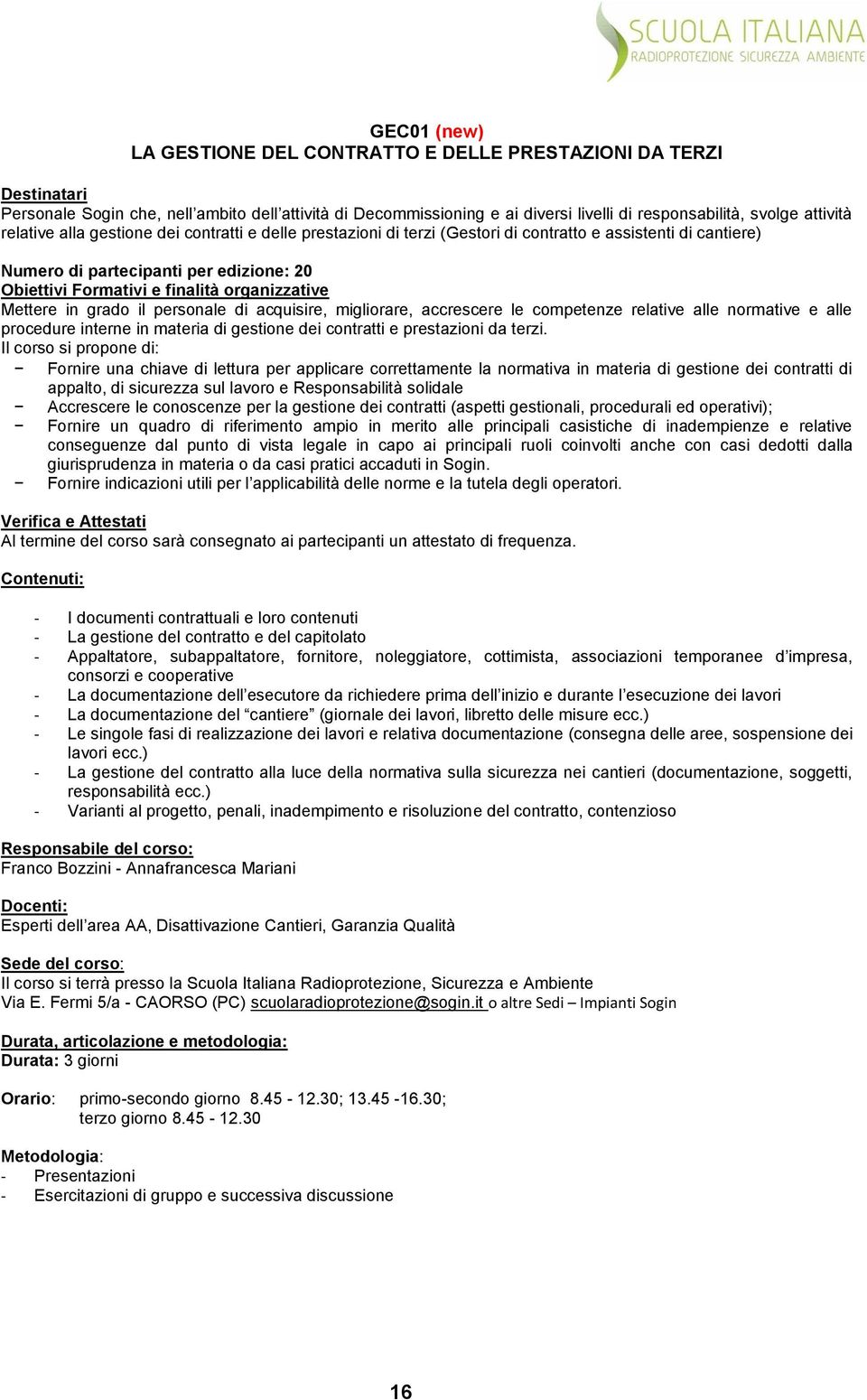 organizzative Mettere in grado il personale di acquisire, migliorare, accrescere le competenze relative alle normative e alle procedure interne in materia di gestione dei contratti e prestazioni da