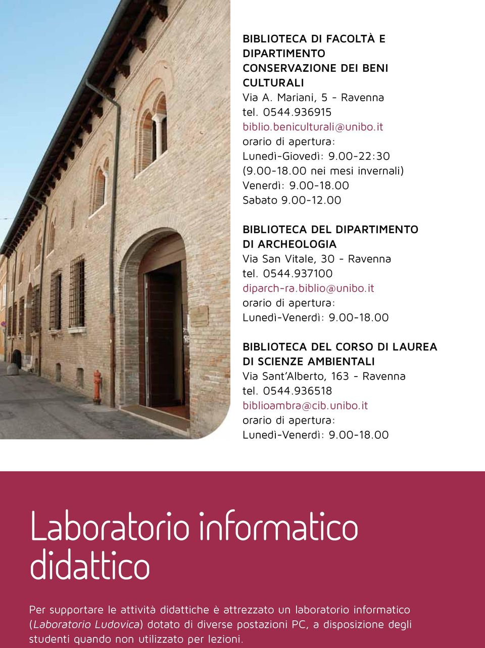 it orario di apertura: Lunedì-Venerdì: 9.00-18.00 BIBLIOTECA DEL CORSO DI LAUREA DI SCIENZE AMBIENTALI Via Sant Alberto, 13 - Ravenna tel. 044.9318 biblioambra@cib.unibo.