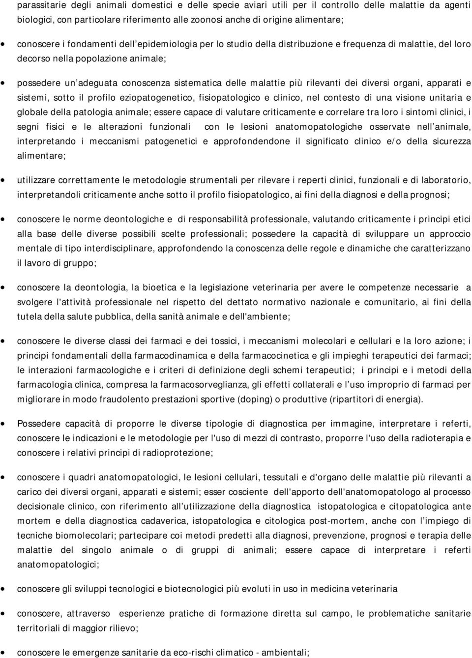 rilevanti dei diversi organi, apparati e sistemi, sotto il profilo eziopatogenetico, fisiopatologico e clinico, nel contesto di una visione unitaria e globale della patologia animale; essere capace