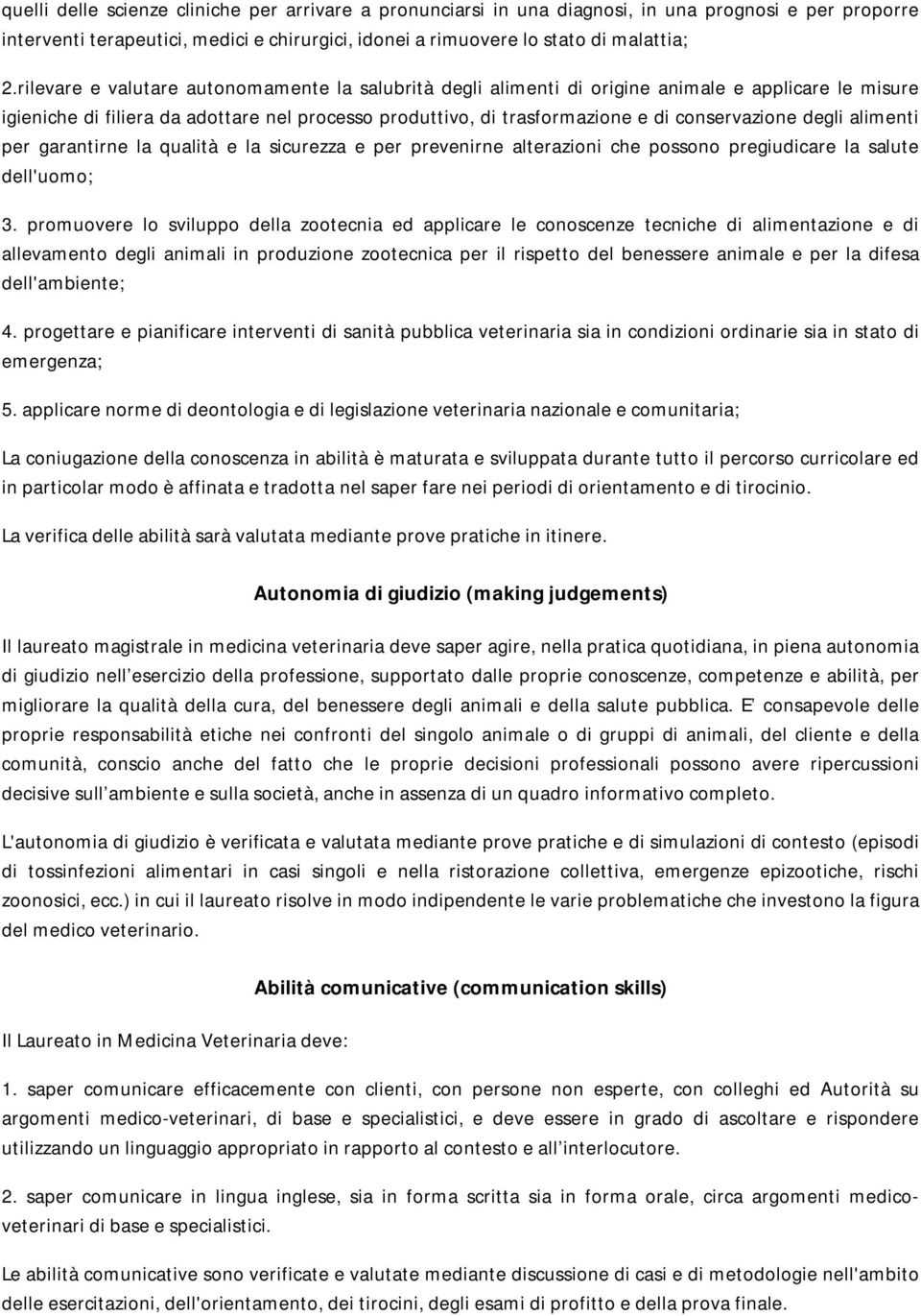 degli alimenti per garantirne la qualità e la sicurezza e per prevenirne alterazioni che possono pregiudicare la salute dell'uomo; 3.