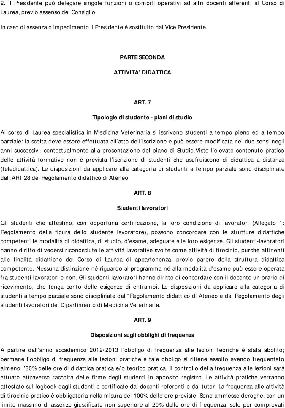 7 Tipologie di studente - piani di studio Al corso di Laurea specialistica in Medicina Veterinaria si iscrivono studenti a tempo pieno ed a tempo parziale: la scelta deve essere effettuata all atto