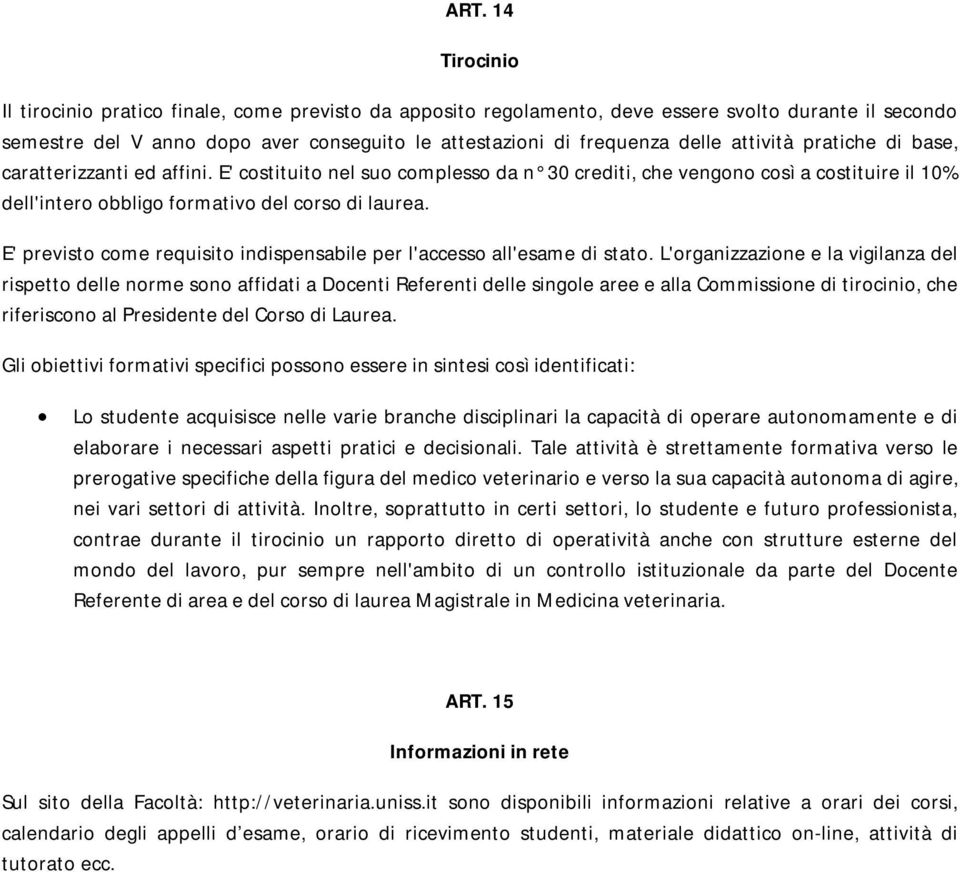 E' previsto come requisito indispensabile per l'accesso all'esame di stato.