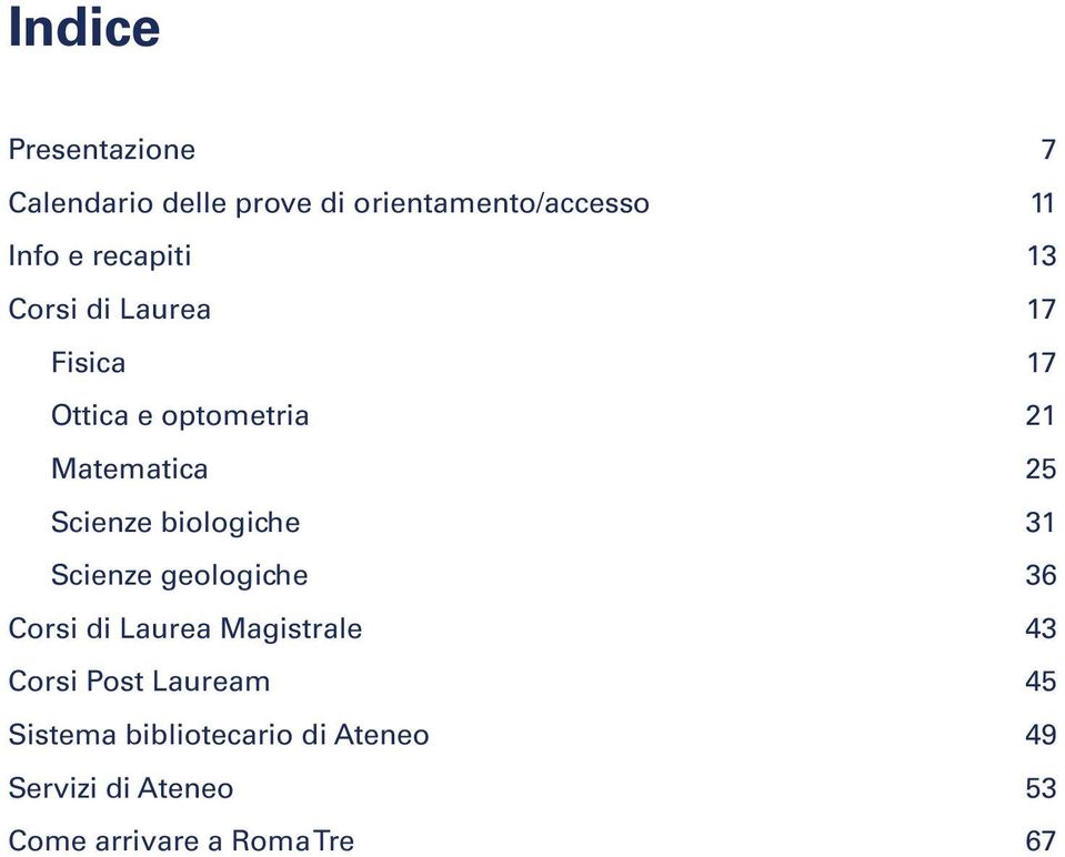 Scienze biologiche 31 Scienze geologiche 36 Corsi di Laurea Magistrale 43 Corsi Post