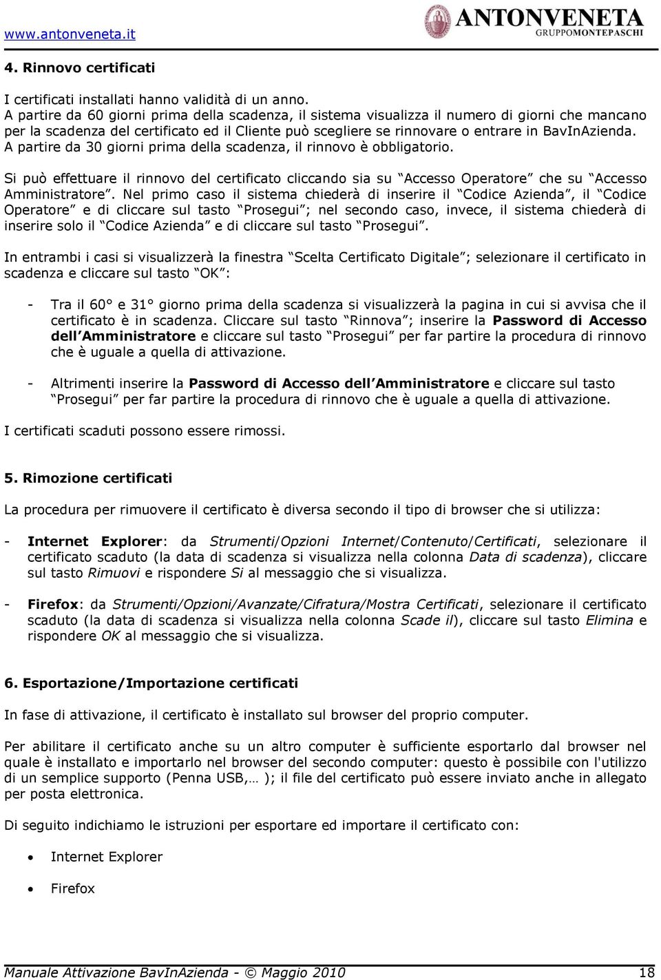 A partire da 30 giorni prima della scadenza, il rinnovo è obbligatorio. Si può effettuare il rinnovo del certificato cliccando sia su Accesso Operatore che su Accesso Amministratore.