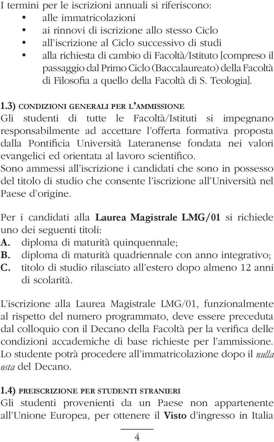 3) condizioni generali per l ammissione Gli studenti di tutte le Facoltà/Istituti si impegnano responsabilmente ad accettare l offerta formativa proposta dalla Pontificia Università Lateranense