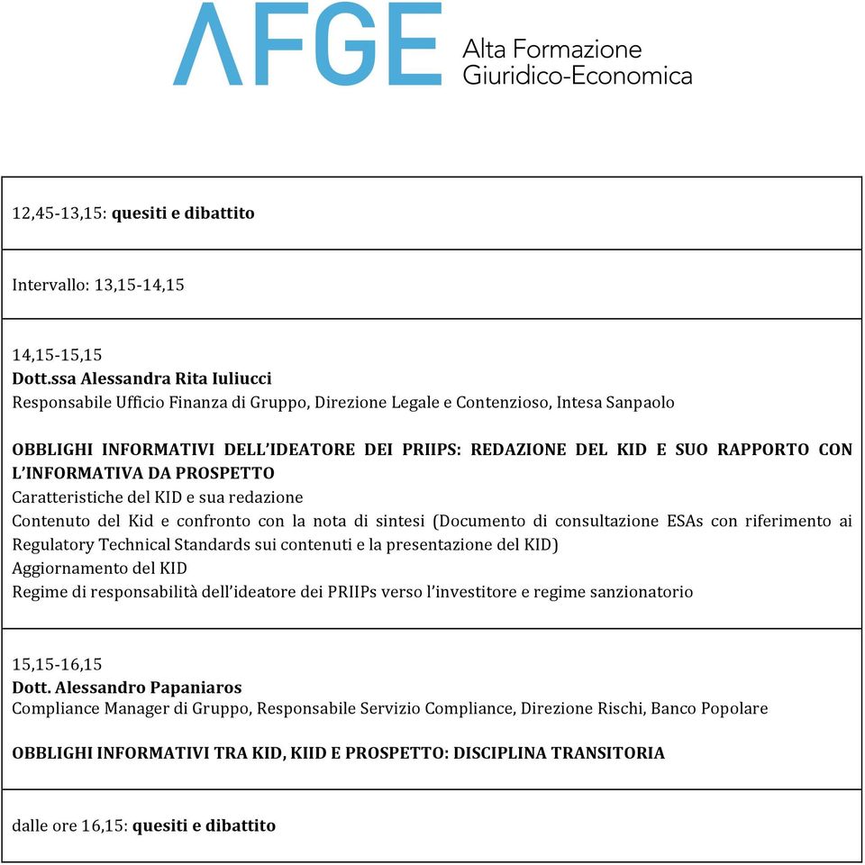 CON L INFORMATIVA DA PROSPETTO Caratteristiche del KID e sua redazione Contenuto del Kid e confronto con la nota di sintesi (Documento di consultazione ESAs con riferimento ai Regulatory Technical