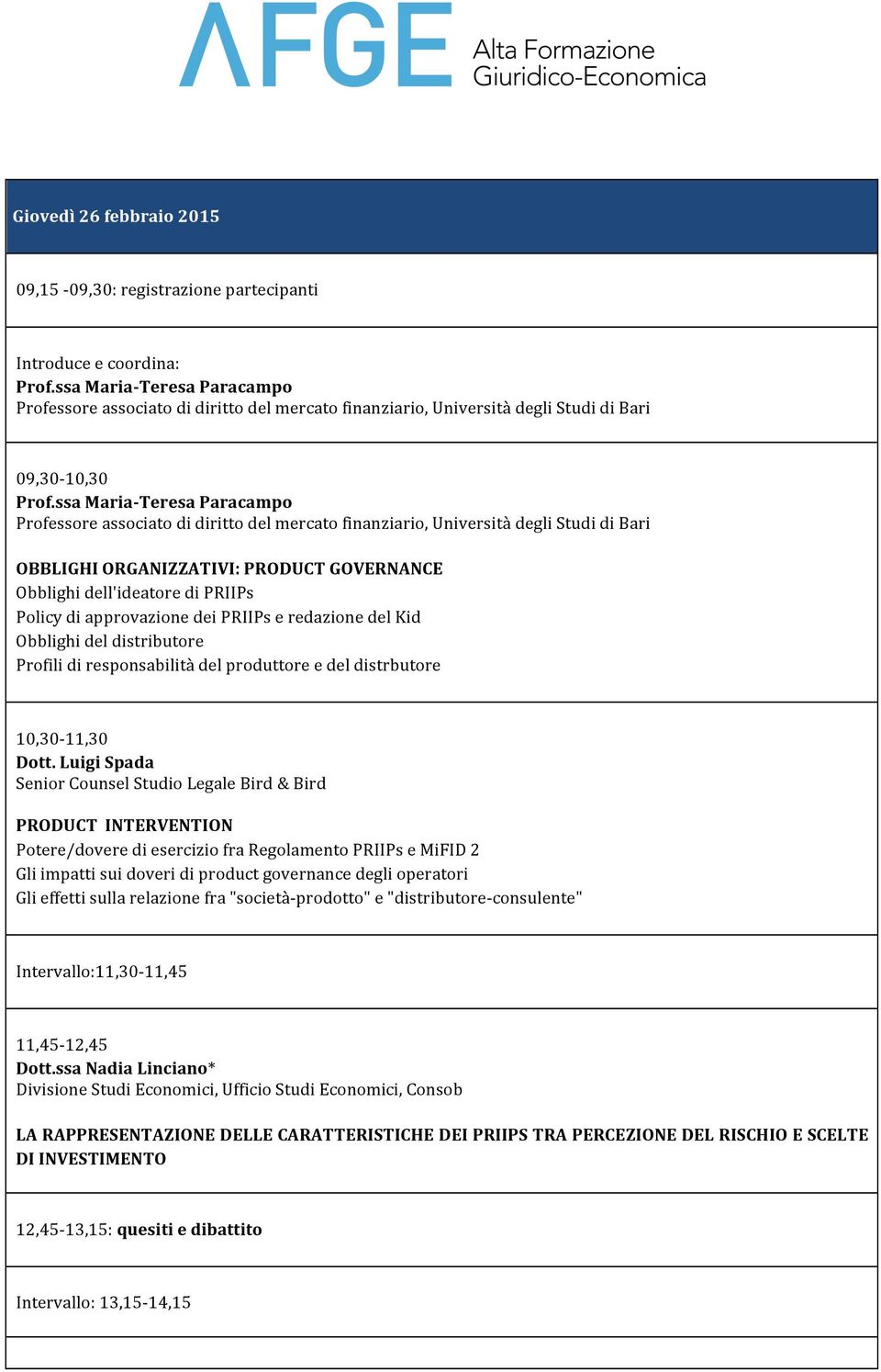 ssa Maria- Teresa Paracampo Professore associato di diritto del mercato finanziario, Università degli Studi di Bari OBBLIGHI ORGANIZZATIVI: PRODUCT GOVERNANCE Obblighi dell'ideatore di PRIIPs Policy