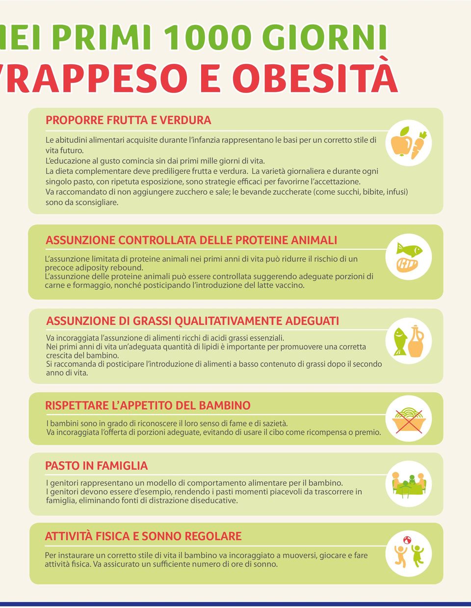 La varietà giornaliera e durante ogni singolo pasto, con ripetuta esposizione, sono strategie efficaci per favorirne l accettazione.