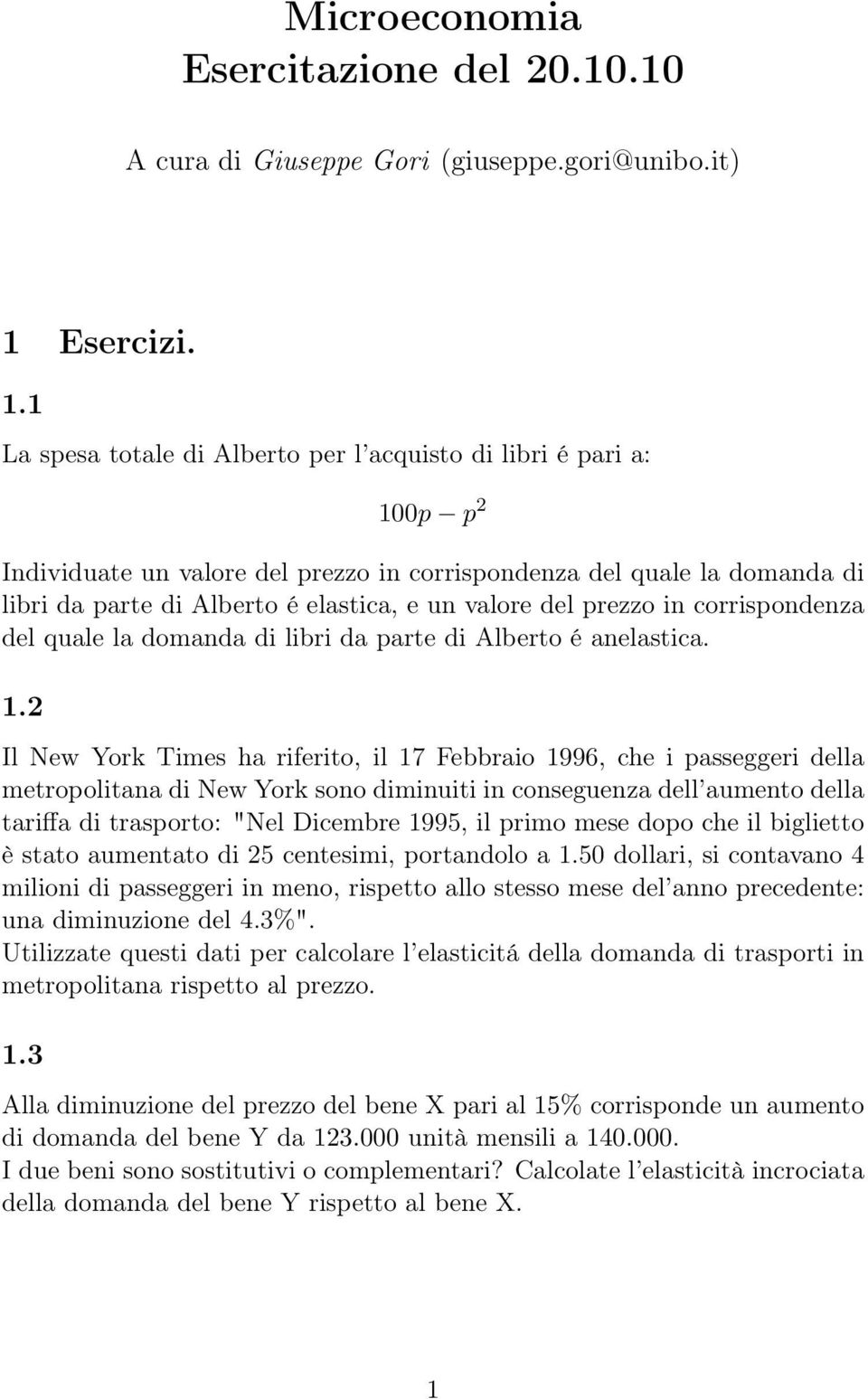 1 La spesa totale di Alberto per l acquisto di libri é pari a: 100p p 2 Individuate un valore del prezzo in corrispondenza del quale la domanda di libri da parte di Alberto é elastica, e un valore