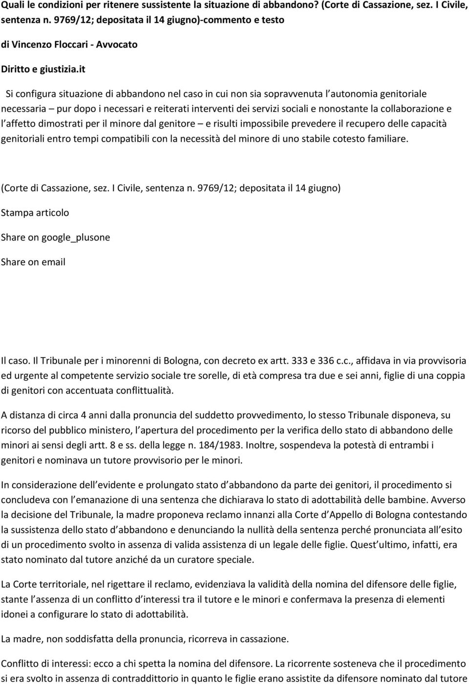 it Si configura situazione di abbandono nel caso in cui non sia sopravvenuta l autonomia genitoriale necessaria pur dopo i necessari e reiterati interventi dei servizi sociali e nonostante la