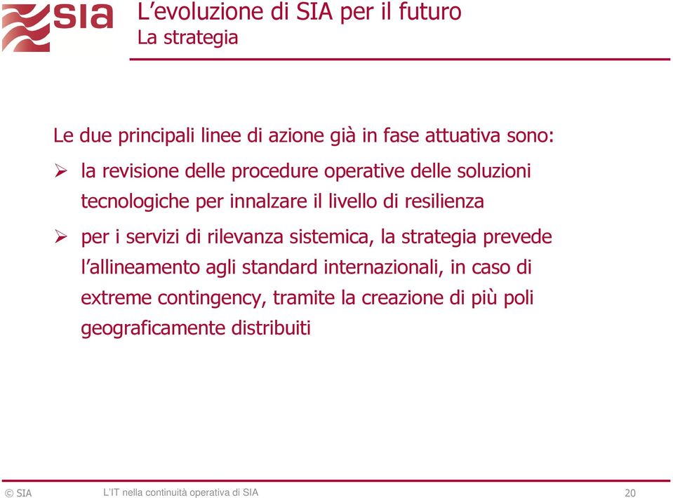 servizi di rilevanza sistemica, la strategia prevede l allineamento agli standard internazionali, in caso di