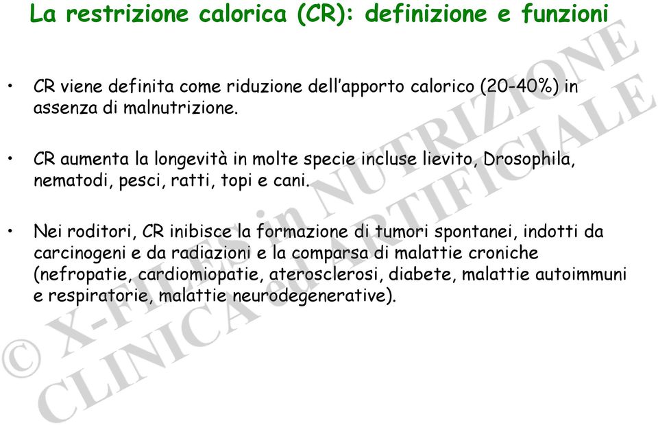 CR aumenta la longevità in molte specie incluse lievito, Drosophila, nematodi, pesci, ratti, topi e cani.