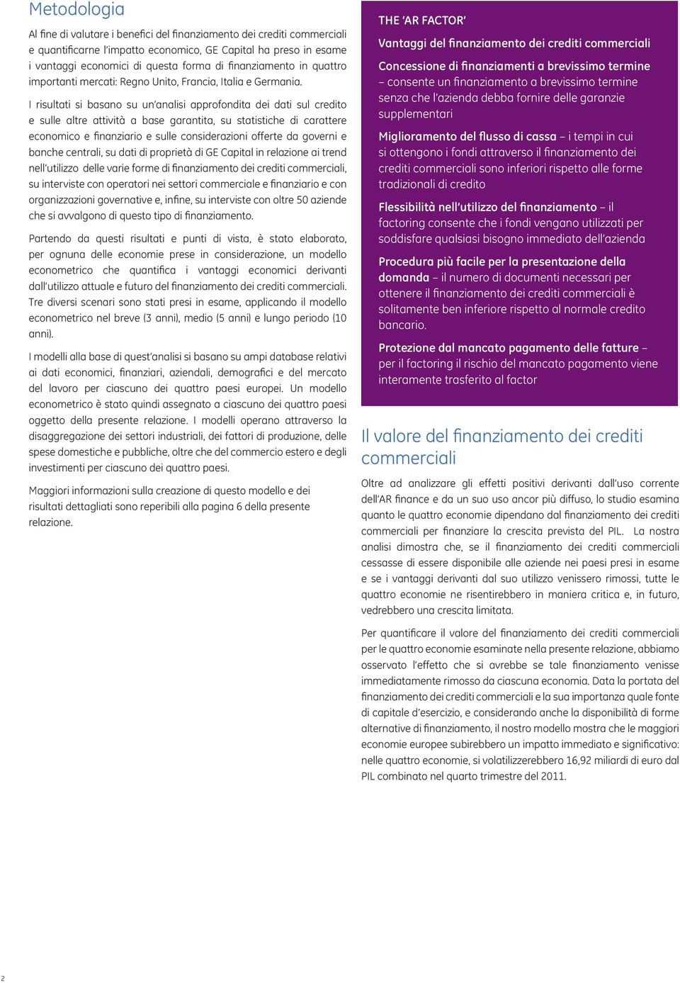 I risultati si basano su un analisi approfondita dei dati sul credito e sulle altre attività a base garantita, su statistiche di carattere economico e finanziario e sulle considerazioni offerte da