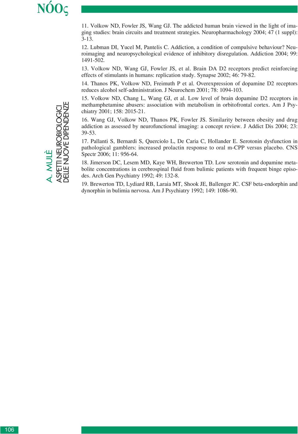 Neuroimaging and neuropsychological evidence of inhibitory disregulation. Addiction 2004; 99: 1491-502. 13. Volkow ND, Wang GJ, Fowler JS, et al.