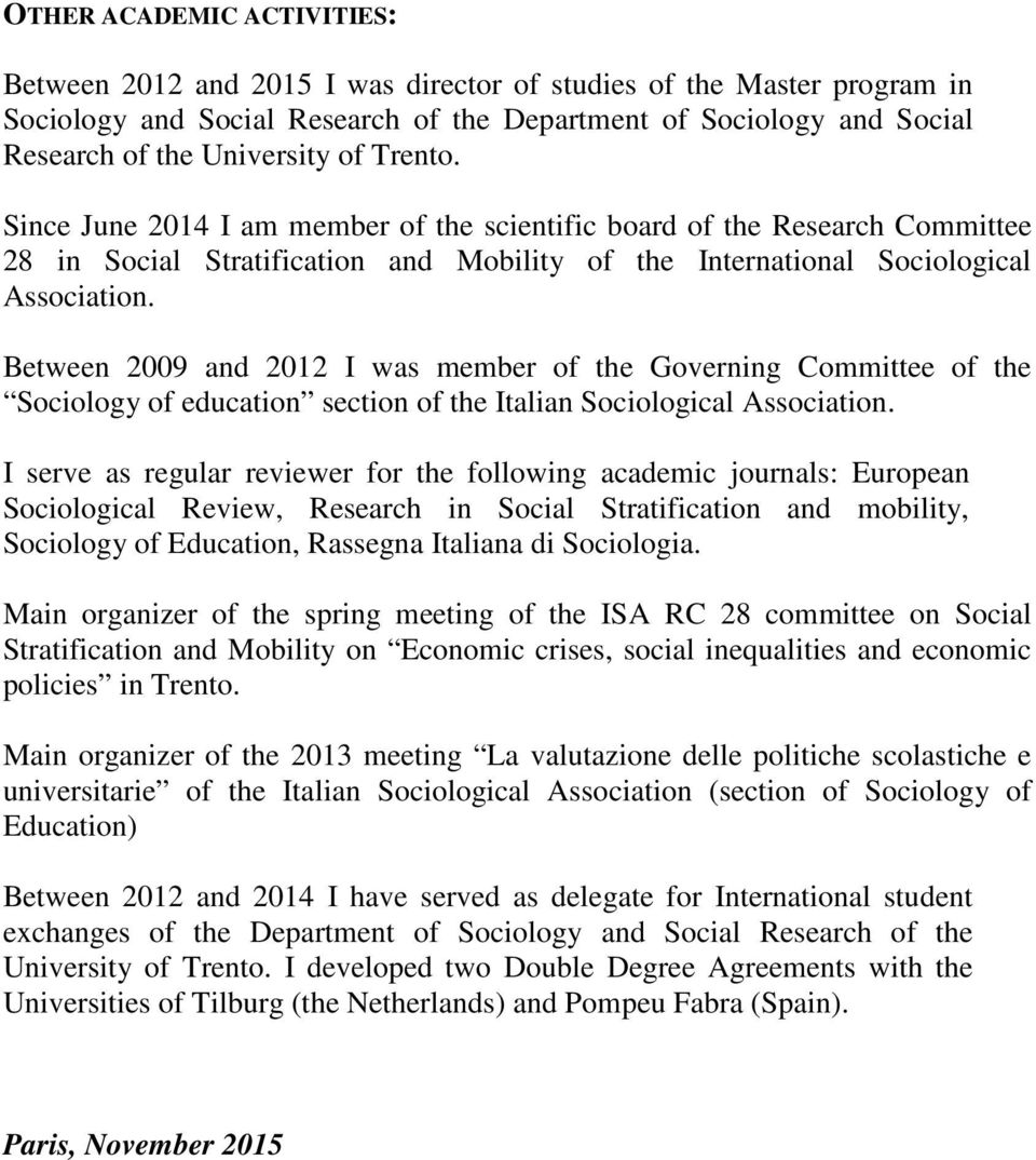 Between 2009 and 2012 I was member of the Governing Committee of the Sociology of education section of the Italian Sociological Association.