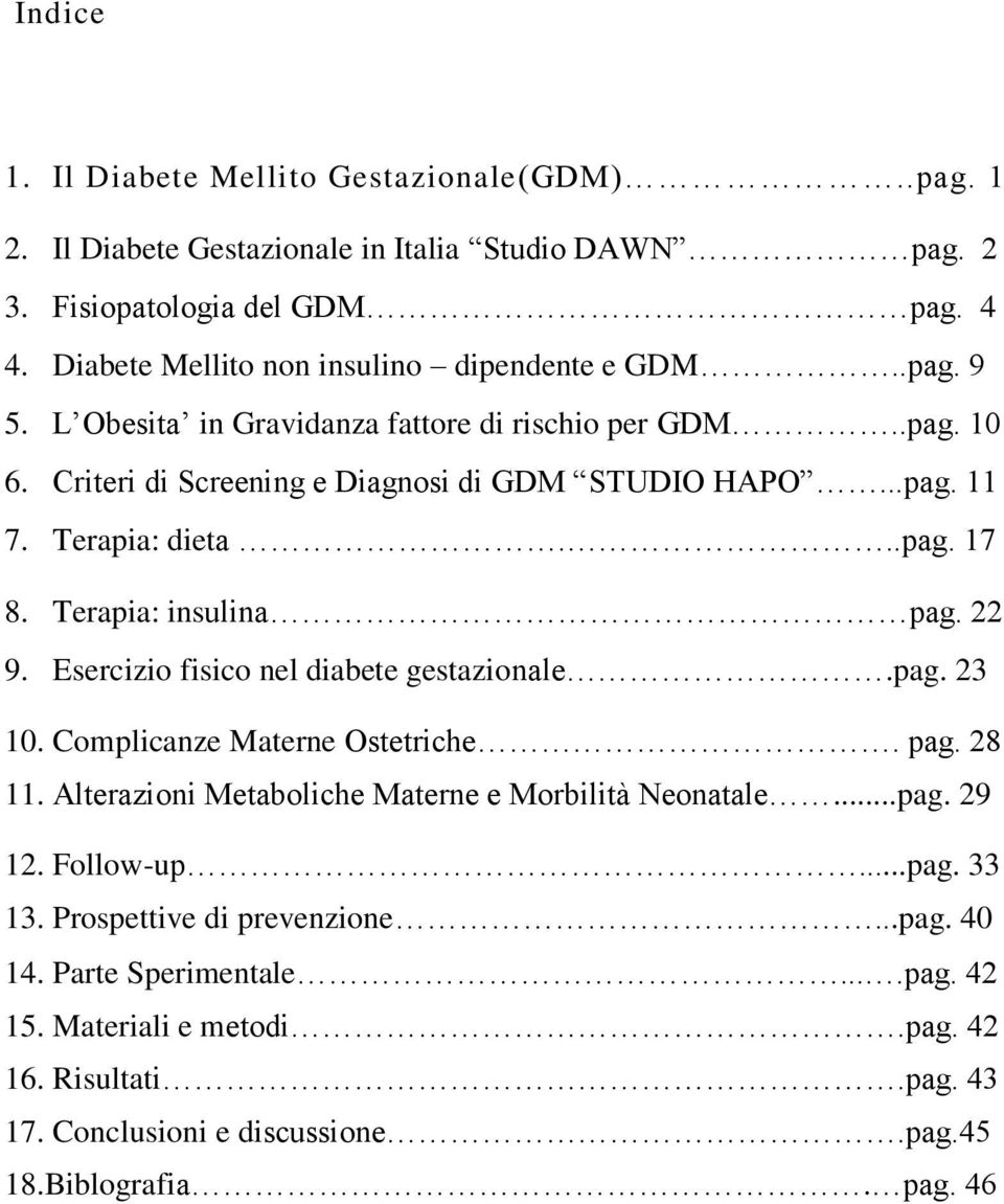 Terapia: dieta...pag. 17 8. Terapia: insulina pag. 22 9. Esercizio fisico nel diabete gestazionale.pag. 23 10. Complicanze Materne Ostetriche. pag. 28 11.