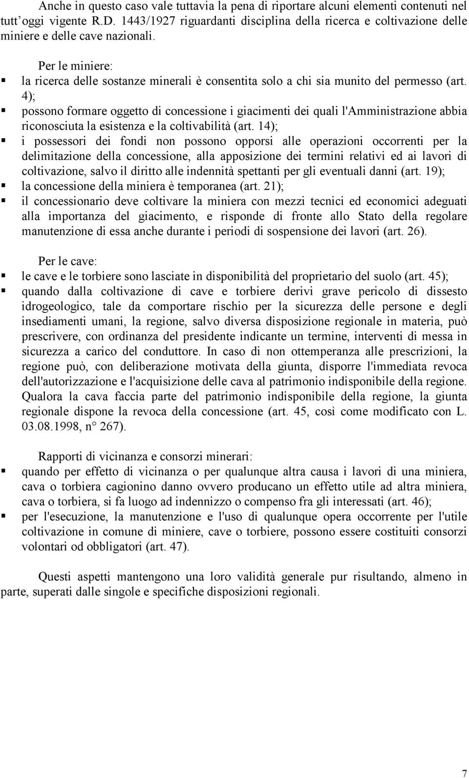 Per le miniere: la ricerca delle sostanze minerali è consentita solo a chi sia munito del permesso (art.