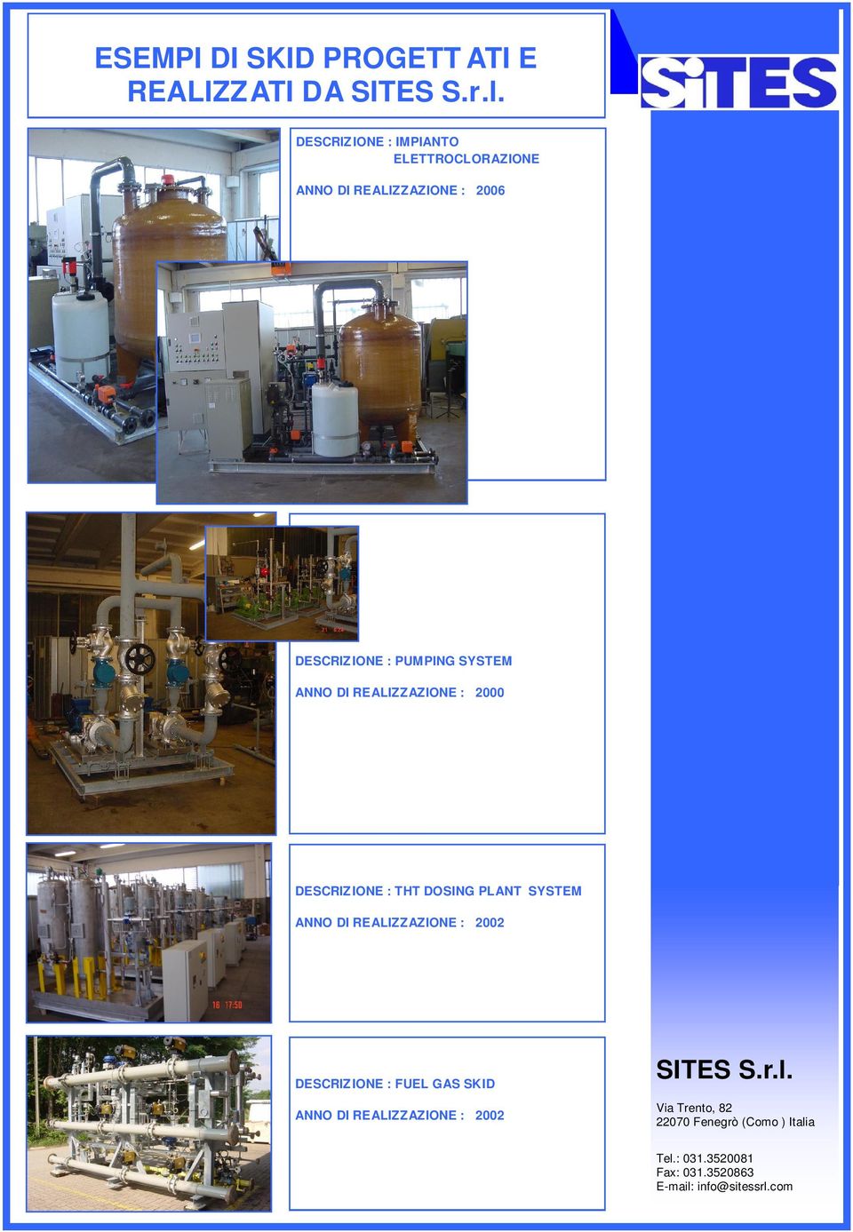 SYSTEM ANNO DI REALIZZAZIONE : 2000 DESCRIZIONE : THT DOSING PLANT SYSTEM