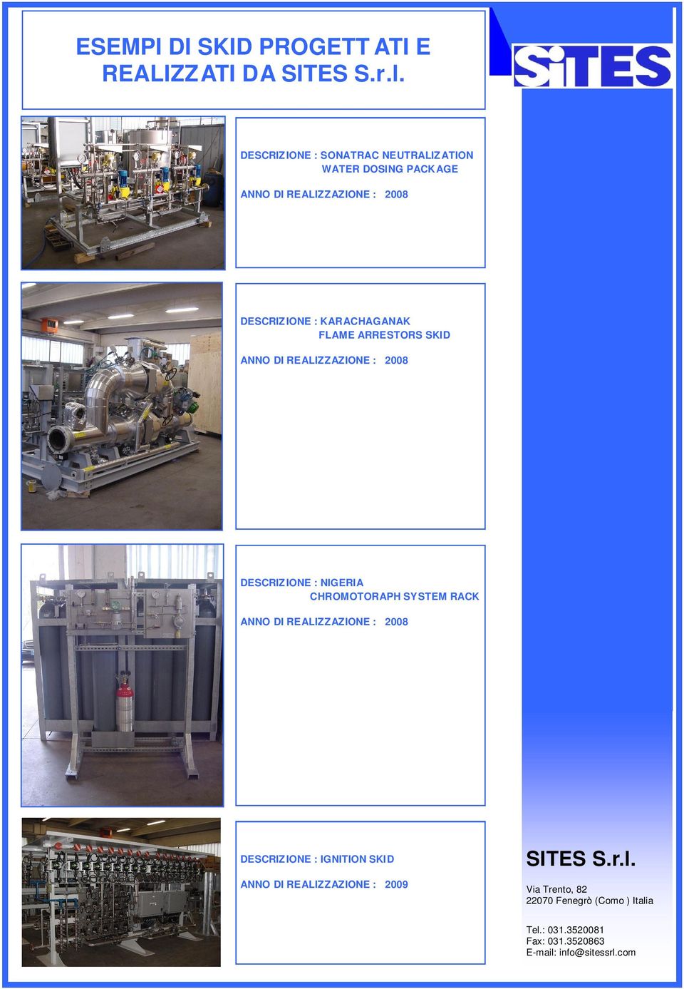 ARRESTORS SKID ANNO DI REALIZZAZIONE : 2008 DESCRIZIONE : NIGERIA CHROMOTORAPH