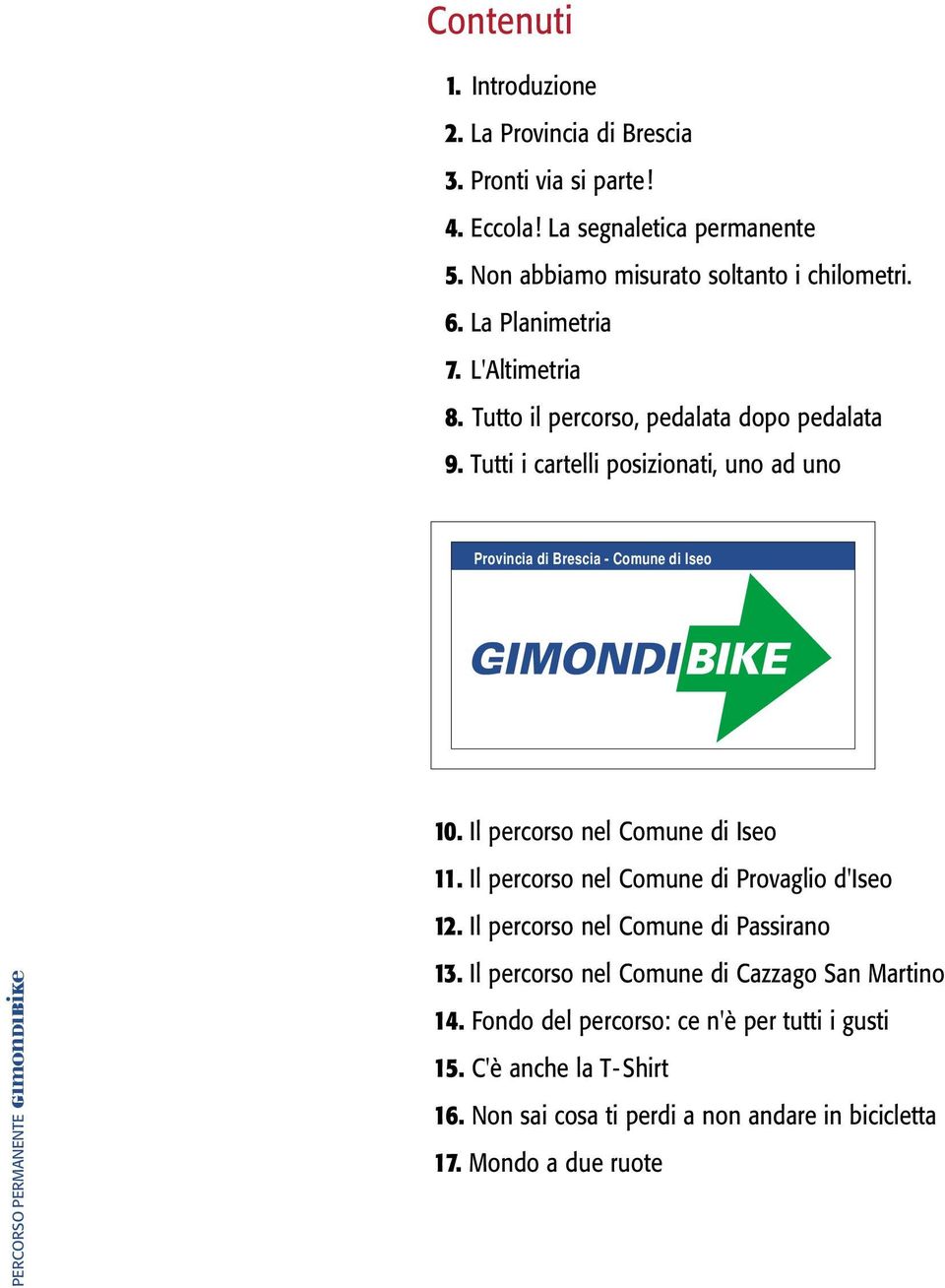 Tutti i cartelli posizionati, uno ad uno 10. Il percorso nel Comune di Iseo 11. Il percorso nel Comune di Provaglio d'iseo 12.