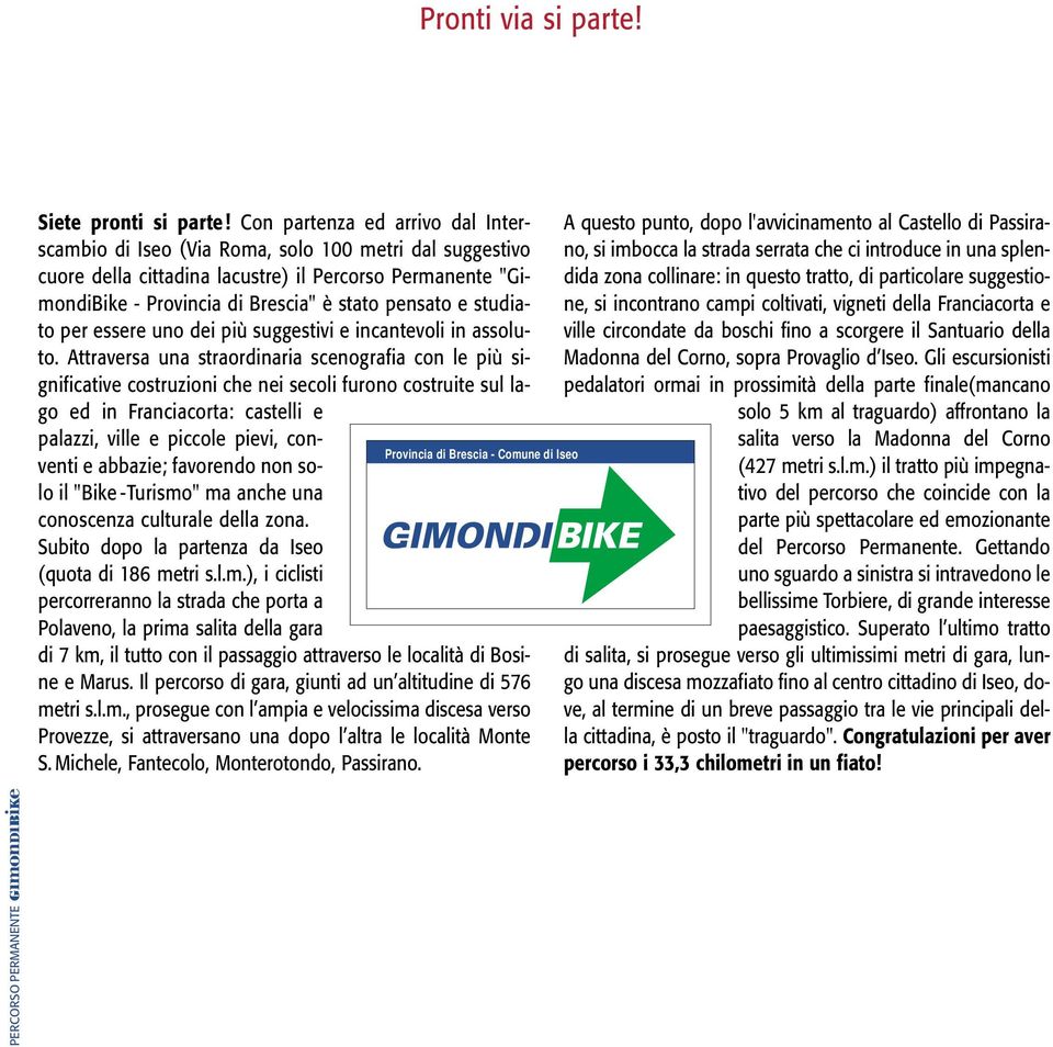 studiato per essere uno dei più suggestivi e incantevoli in assoluto.