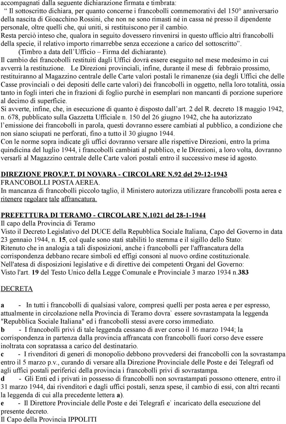 Resta perciò inteso che, qualora in seguito dovessero rinvenirsi in questo ufficio altri francobolli della specie, il relativo importo rimarrebbe senza eccezione a carico del sottoscritto.