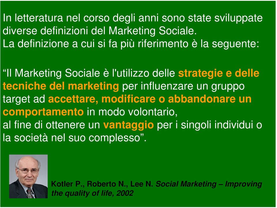 marketing per influenzare un gruppo target ad accettare, modificare o abbandonare un comportamento in modo volontario, al fine di