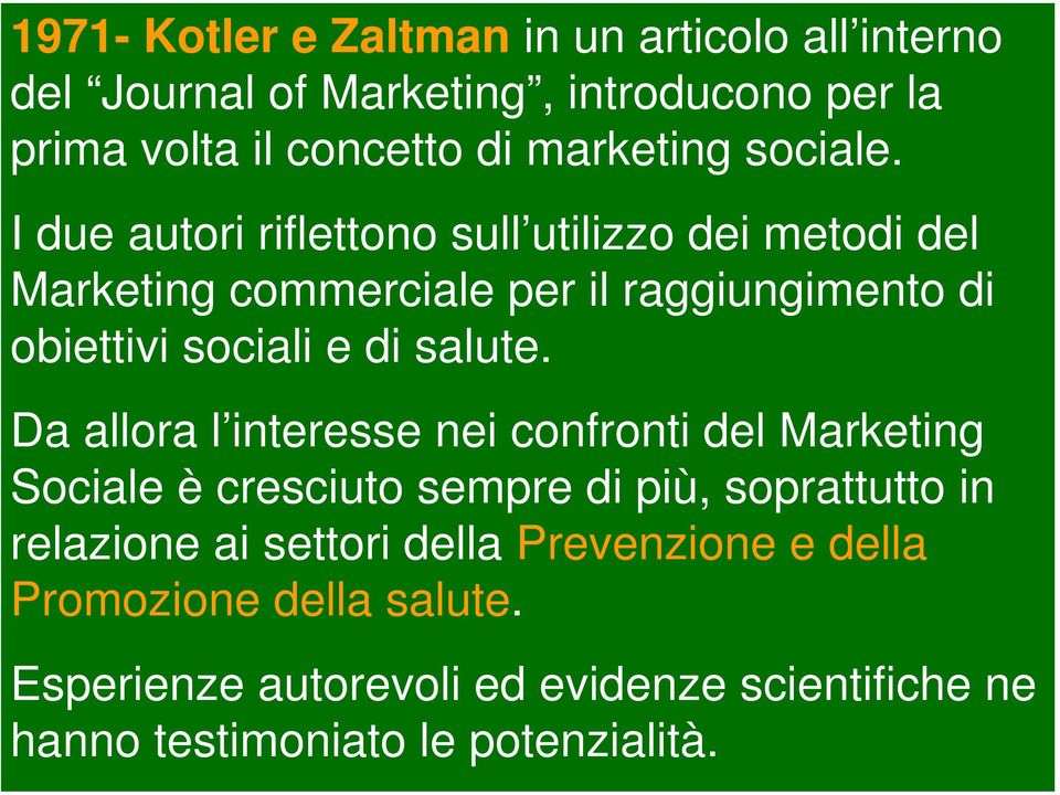 I due autori riflettono sull utilizzo dei metodi del Marketing commerciale per il raggiungimento di obiettivi sociali e di salute.