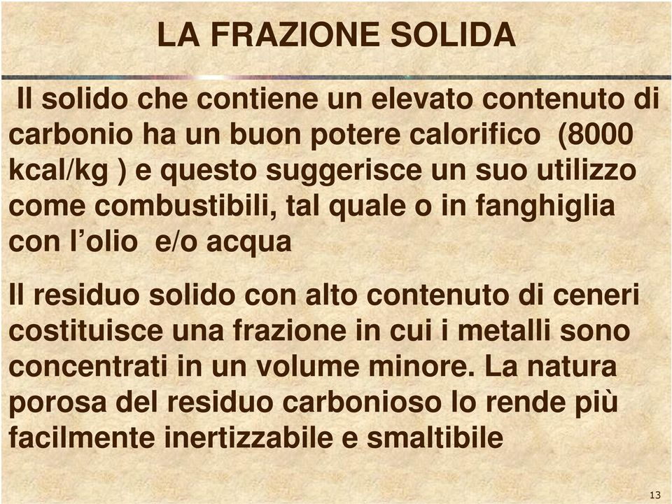 acqua Il residuo solido con alto contenuto di ceneri costituisce una frazione in cui i metalli sono