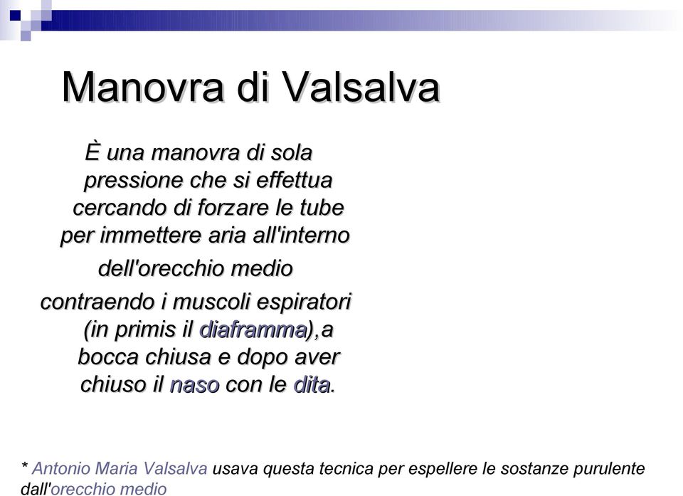 espiratori (in primis il diaframma),a bocca chiusa e dopo aver chiuso il naso con le dita.