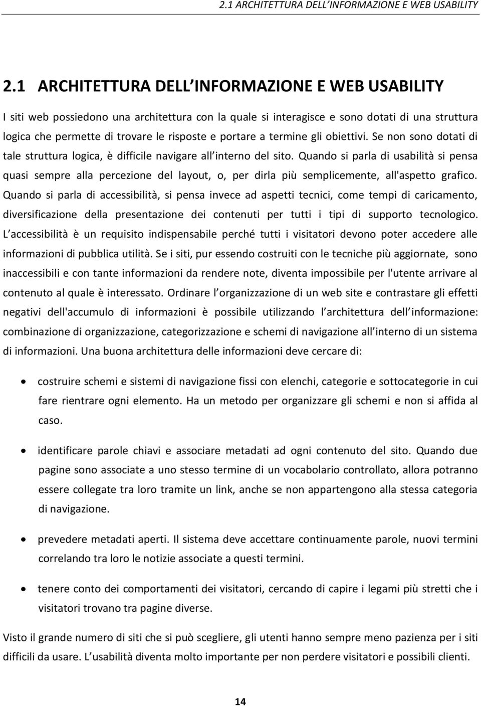 a termine gli obiettivi. Se non sono dotati di tale struttura logica, è difficile navigare all interno del sito.