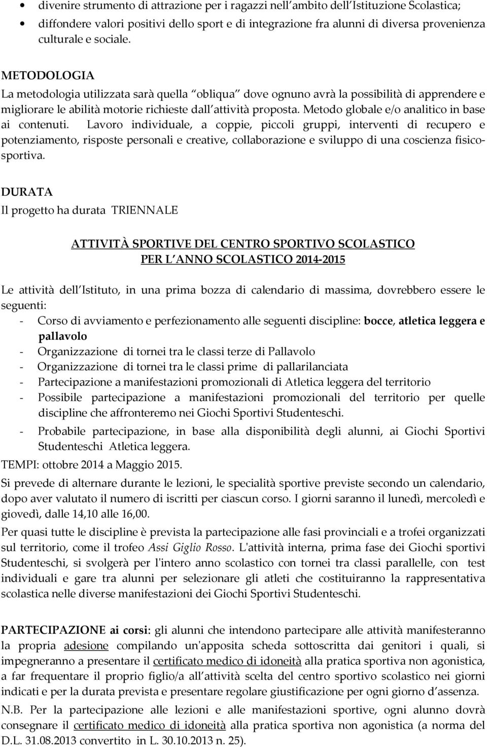 Metodo globale e/o analitico in base ai contenuti.