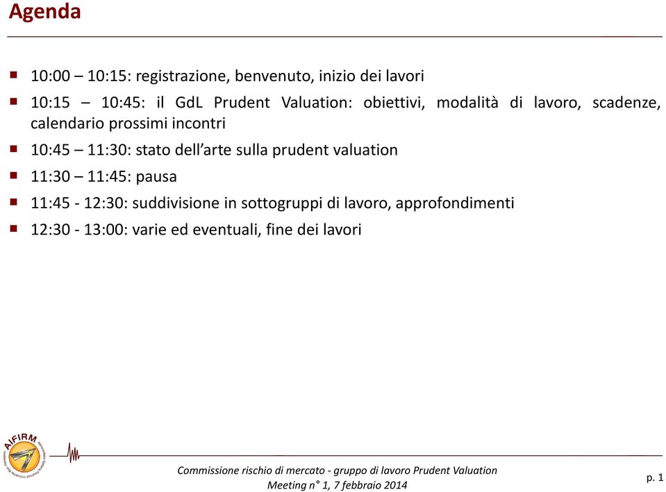 11:30: stato dell arte sulla prudent valuation 11:30 11:45: pausa 11:45-12:30: suddivisione