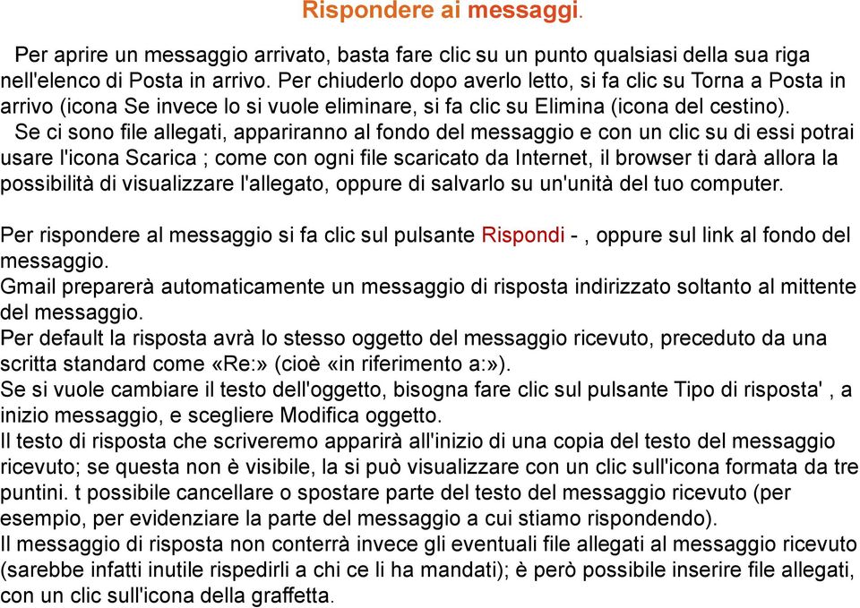 Se ci sono file allegati, appariranno al fondo del messaggio e con un clic su di essi potrai usare l'icona Scarica ; come con ogni file scaricato da Internet, il browser ti darà allora la possibilità