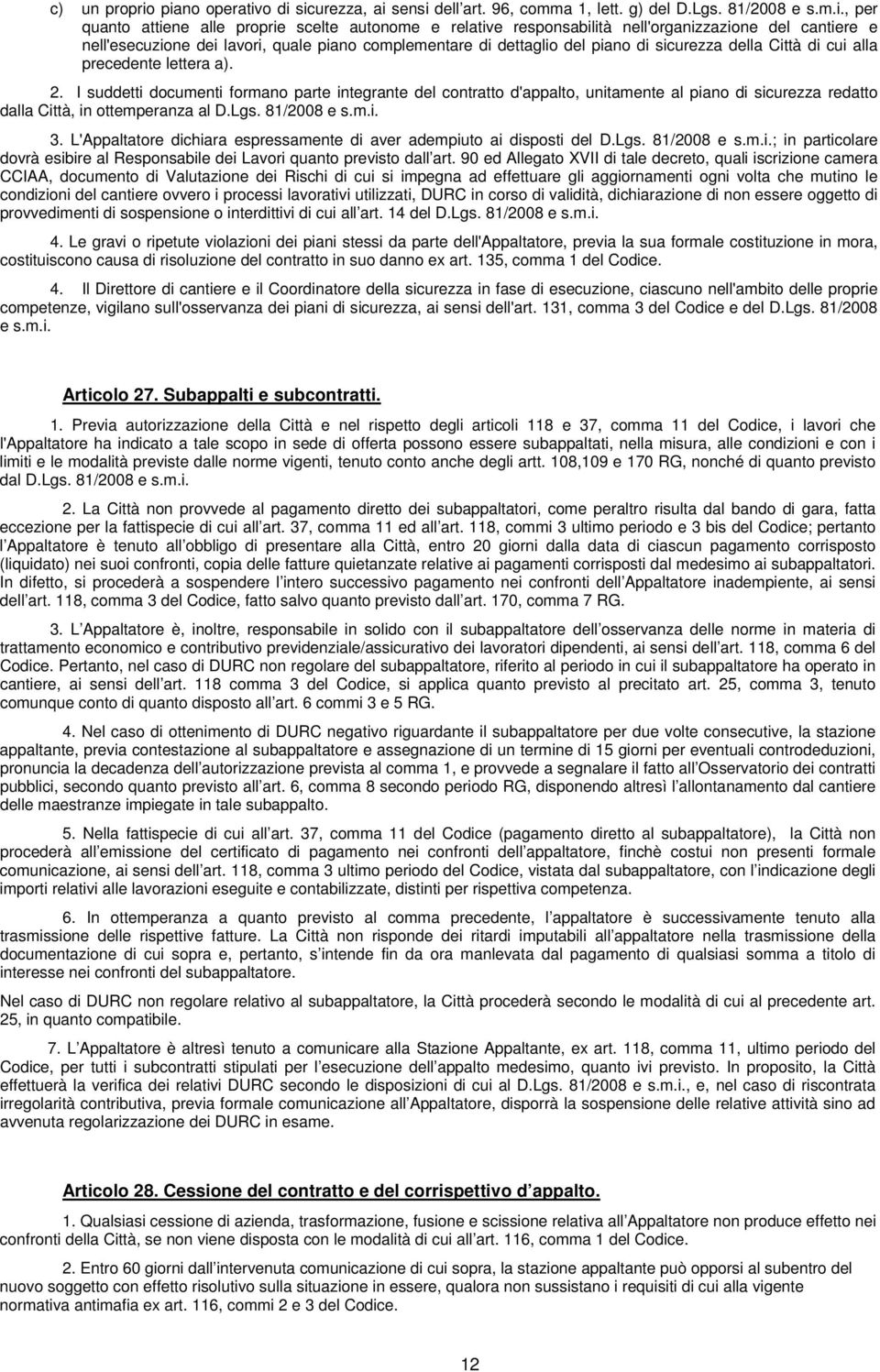 cantiere e nell'esecuzione dei lavori, quale piano complementare di dettaglio del piano di sicurezza della Città di cui alla precedente lettera a). 2.