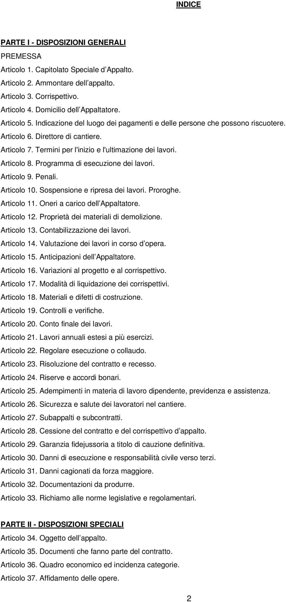 Programma di esecuzione dei lavori. Articolo 9. Penali. Articolo 10. Sospensione e ripresa dei lavori. Proroghe. Articolo 11. Oneri a carico dell Appaltatore. Articolo 12.