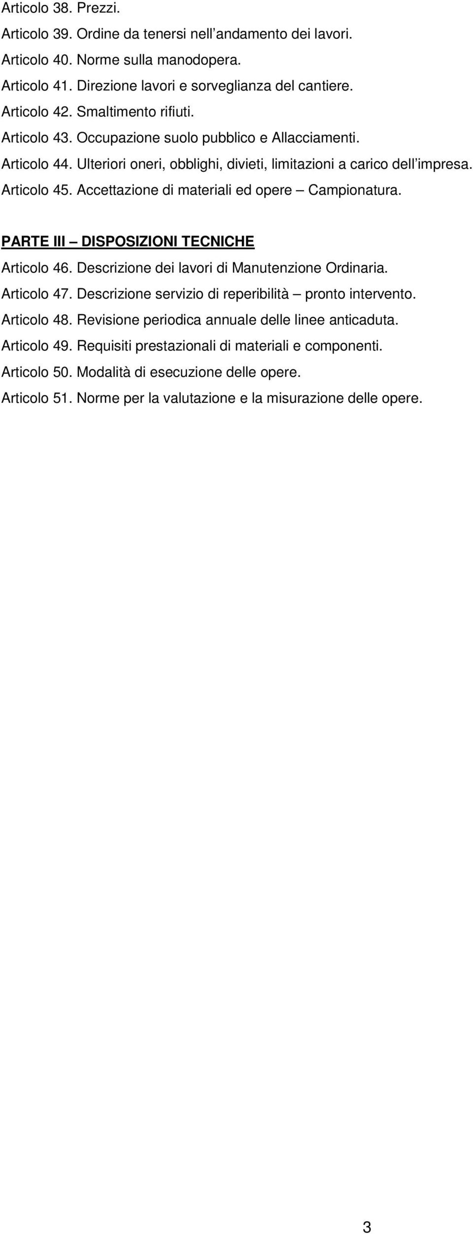 Accettazione di materiali ed opere Campionatura. PARTE III DISPOSIZIONI TECNICHE Articolo 46. Descrizione dei lavori di Manutenzione Ordinaria. Articolo 47.