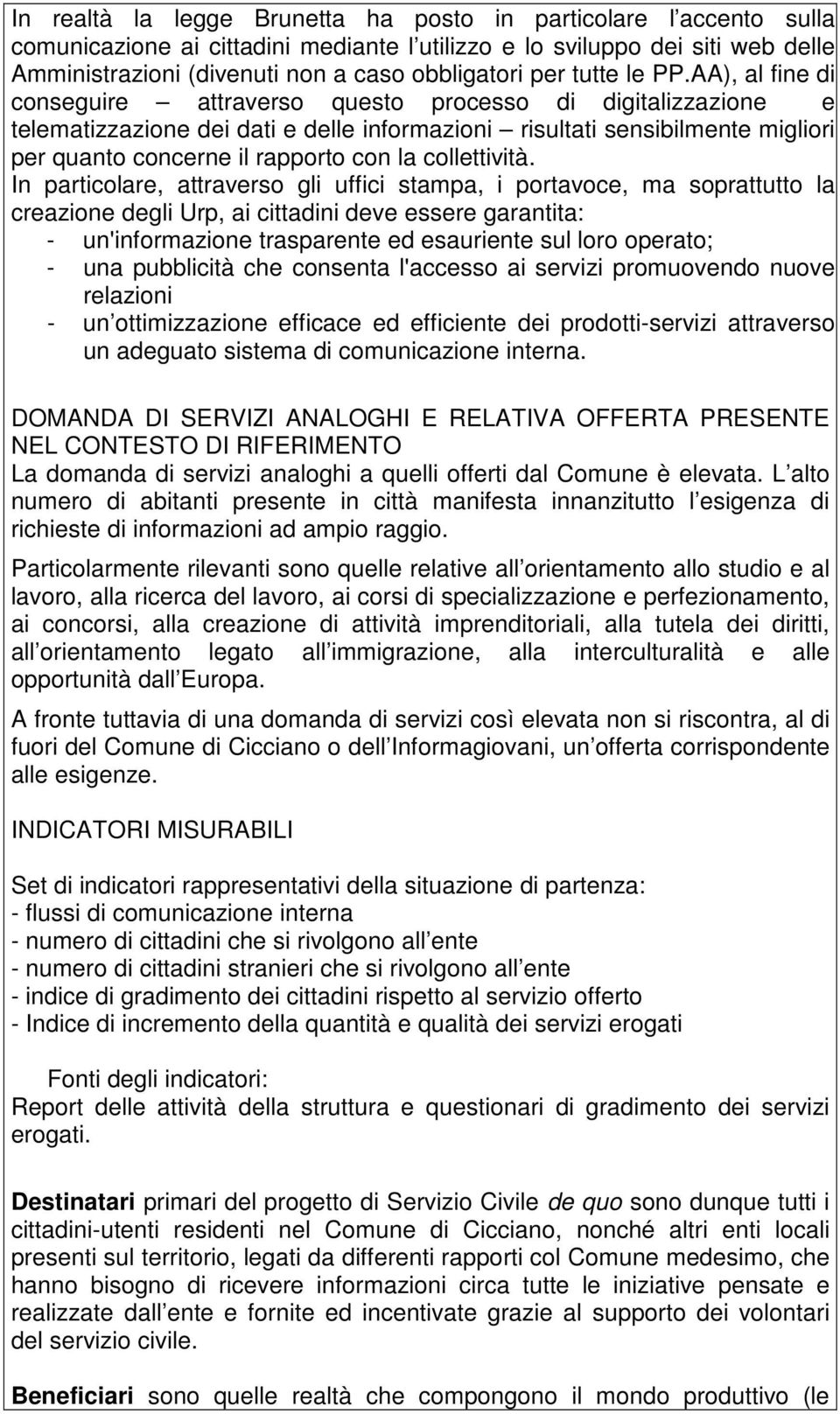 AA), al fine di conseguire attraverso questo processo di digitalizzazione e telematizzazione dei dati e delle informazioni risultati sensibilmente migliori per quanto concerne il rapporto con la