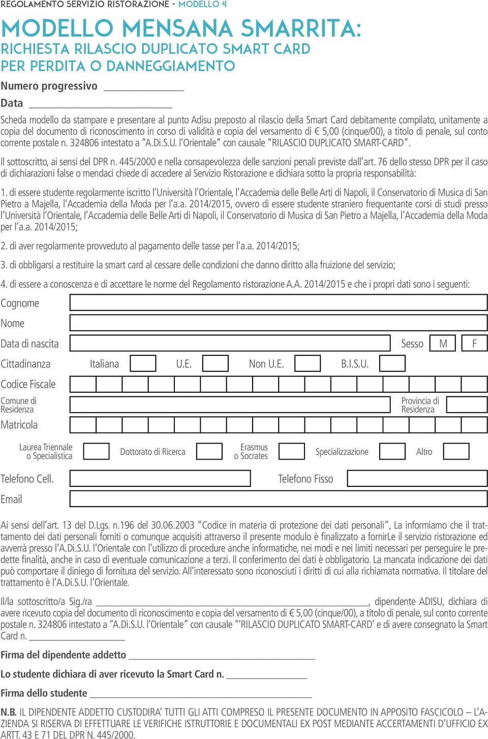 corrente postale n. 324806 intestato a A.Di.S.U. l Orientale con causale RILASCIO DUPLICATO SMART-CARD. Il sottoscritto, ai sensi del DPR n.